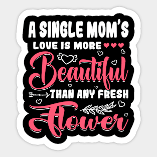 A Single Mom's Love Beautiful Than Any Flower Mother's Day Sticker